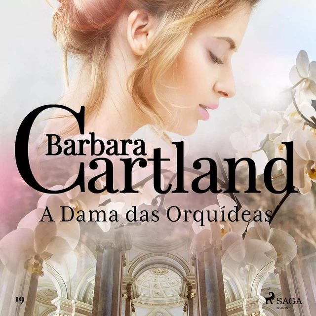 A Dama das Orquídeas (A Eterna Coleção de Barbara Cartland 19) - Barbara Cartland - Saga Egmont International