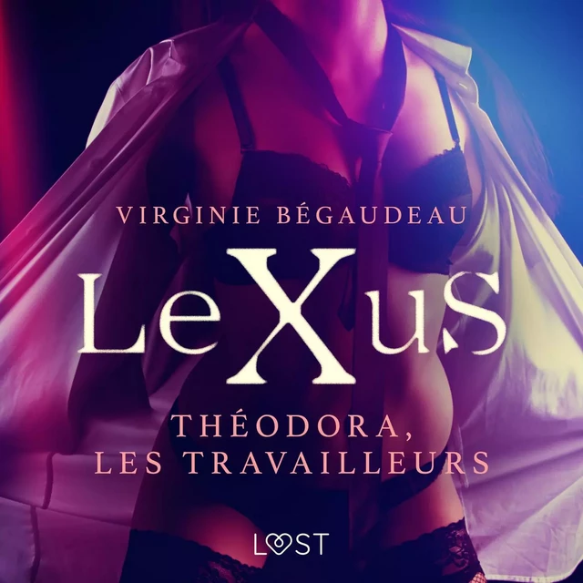 LeXuS : Théodora, les Travailleurs – Une dystopie érotique - Virginie Bégaudeau - Saga Egmont French