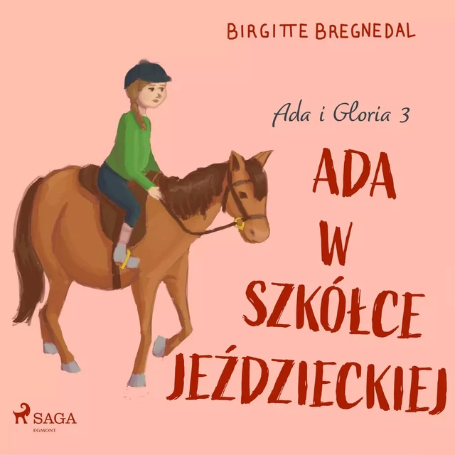 Ada i Gloria 3: Ada w szkółce jeździeckiej - Birgitte Bregnedal - Saga Egmont International