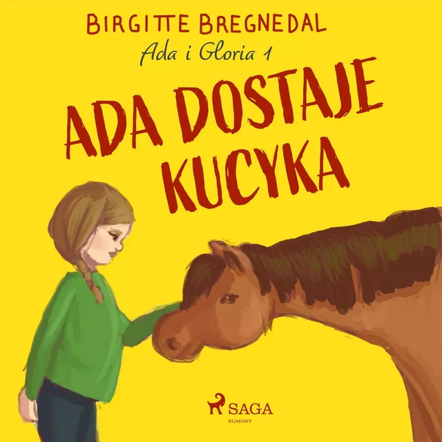 Ada i Gloria 1: Ada dostaje kucyka - Birgitte Bregnedal - Saga Egmont International