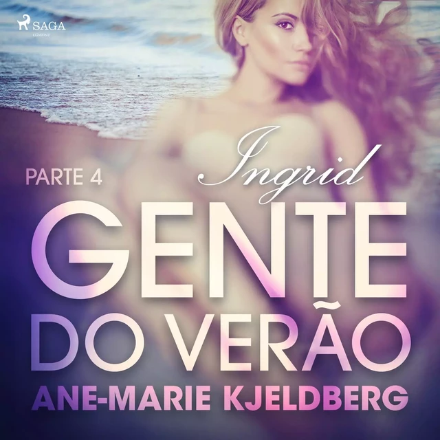 Gente do verão Parte 4: Ingrid – Conto Erótico - Ane-Marie Kjeldberg - Saga Egmont International