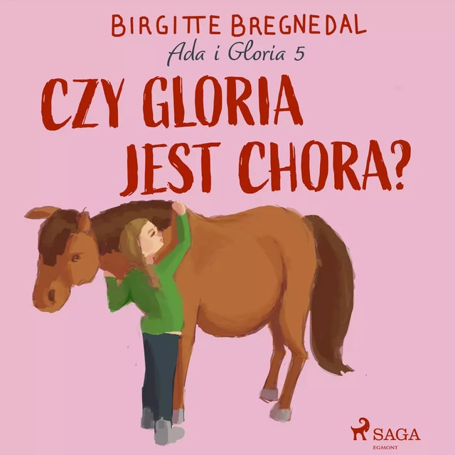 Ada i Gloria 5: Czy Gloria jest chora? - Birgitte Bregnedal - Saga Egmont International