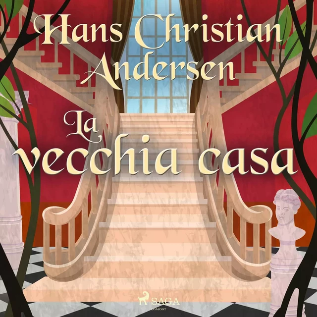 La vecchia casa - Hans Christian Andersen - Saga Egmont International