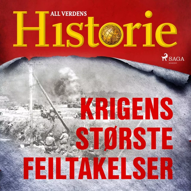 Krigens største feiltakelser - All Verdens Historie - Saga Egmont International