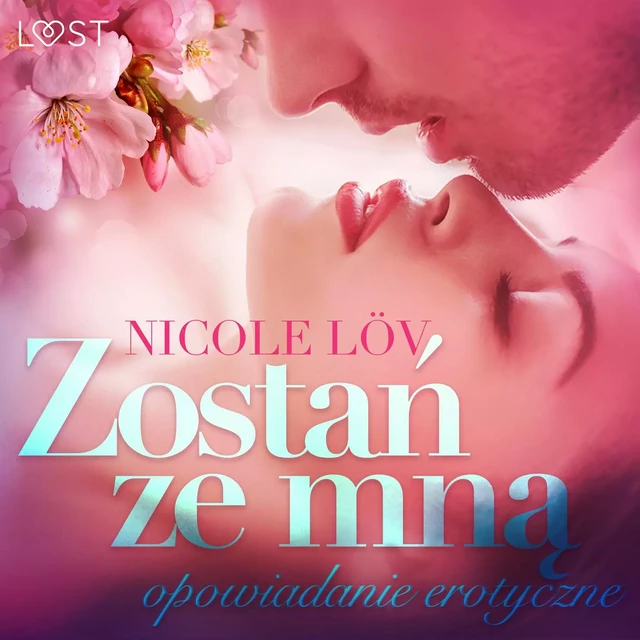 Zostań ze mną - opowiadanie erotyczne - Nicole Löv - Saga Egmont International