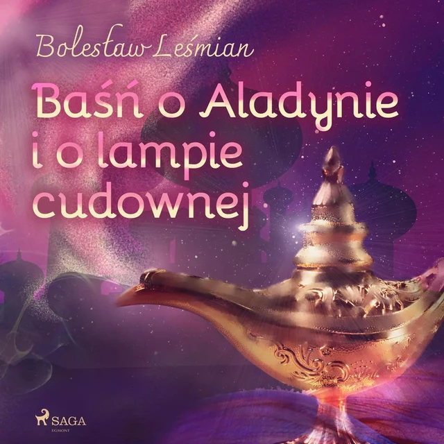 Baśń o Aladynie i o lampie cudownej - Bolesław Leśmian - Saga Egmont International