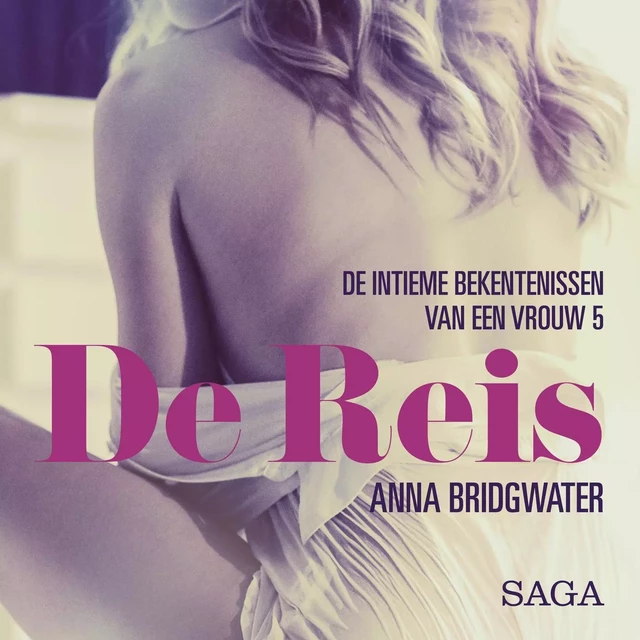 De Reis - de intieme bekentenissen van een vrouw 5 - erotisch verhaal - Anna Bridgwater - Saga Egmont International