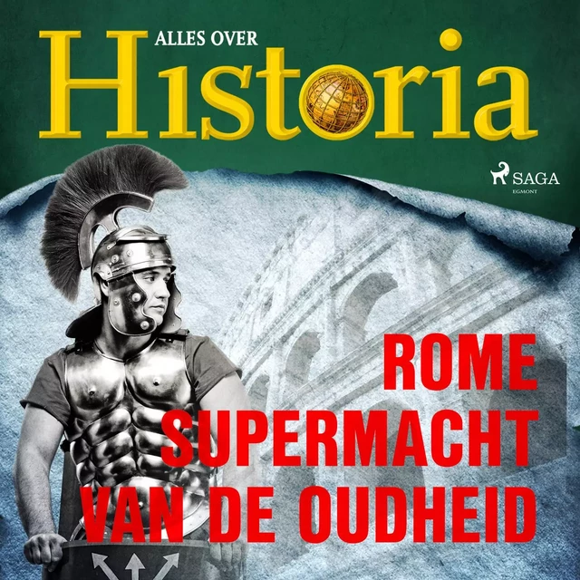 Rome - Supermacht van de oudheid - Alles Over Historia - Saga Egmont International