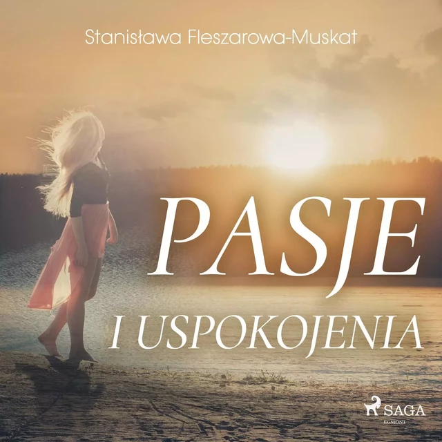 Pasje i uspokojenia  - Stanisława Fleszarowa-Muskat - Saga Egmont International