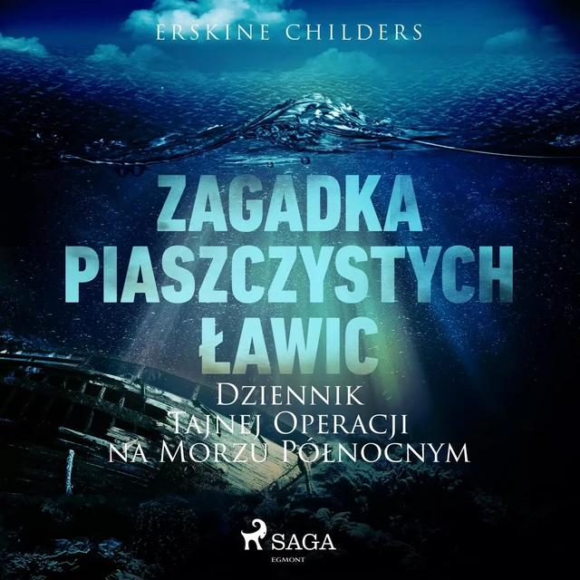 Zagadka piaszczystych ławic: Dziennik tajnej operacji na Morzu Północnym - Erskine Childers - Saga Egmont International