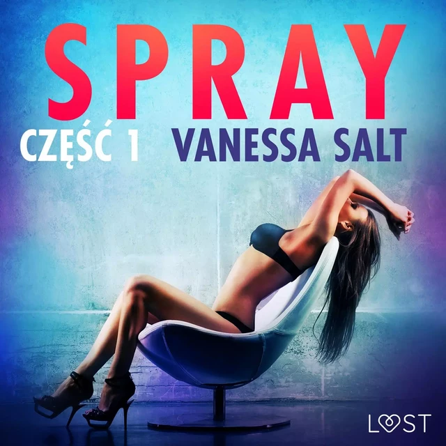 Spray: część 1 - opowiadanie erotyczne - Vanessa Salt - Saga Egmont International