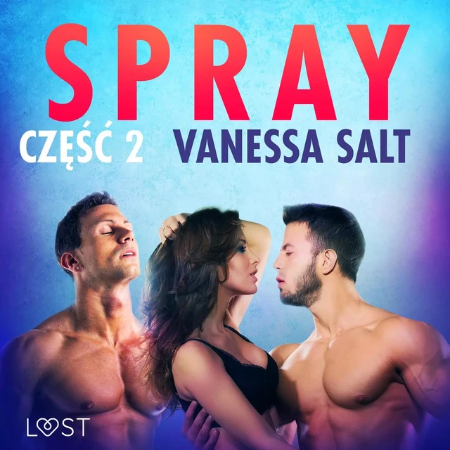 Spray: część 2 - opowiadanie erotyczne - Vanessa Salt - Saga Egmont International