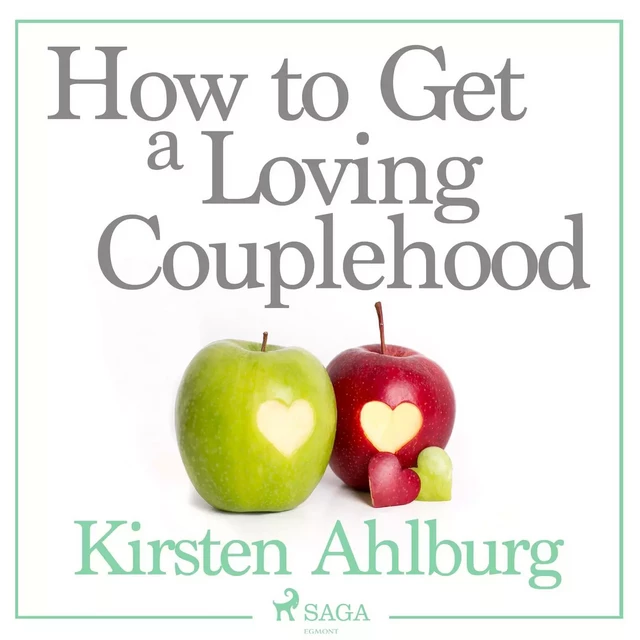 How to Get a Loving Couplehood - Kirsten Ahlburg - Saga Egmont International