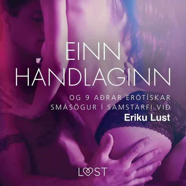 Einn handlaginn og 9 aðrar erótískar smásögur í samstarfi við Eriku Lust - Ýmsir Höfundar - Saga Egmont International