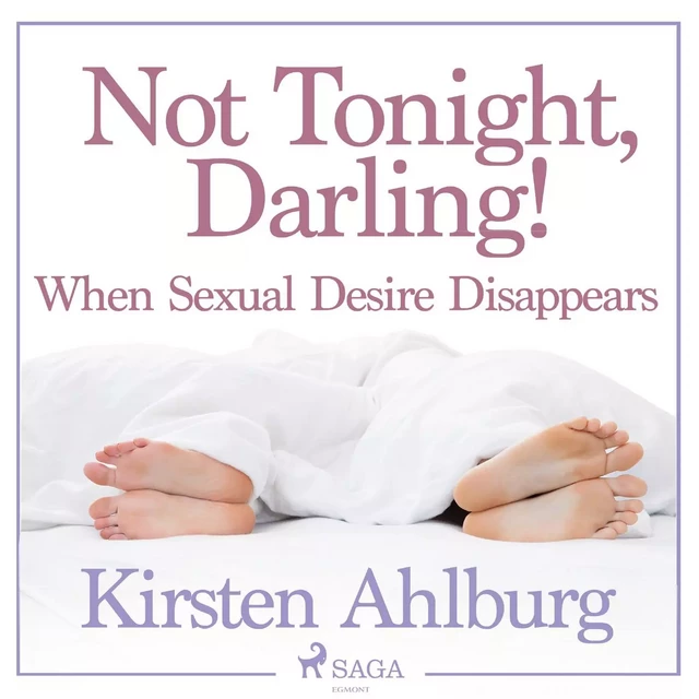 Not Tonight, Darling! When Sexual Desire Disappears - Kirsten Ahlburg - Saga Egmont International