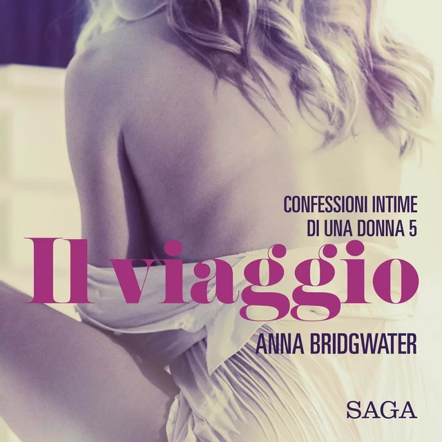 Il viaggio - Confessioni intime di una donna 5 - Anna Bridgwater - Saga Egmont International