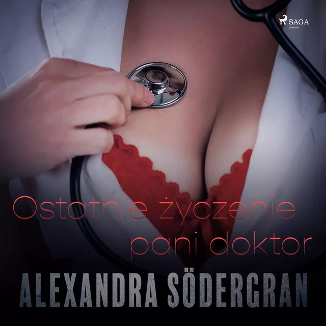 Ostatnie życzenie pani doktor - opowiadanie erotyczne - Alexandra Södergran - Saga Egmont International