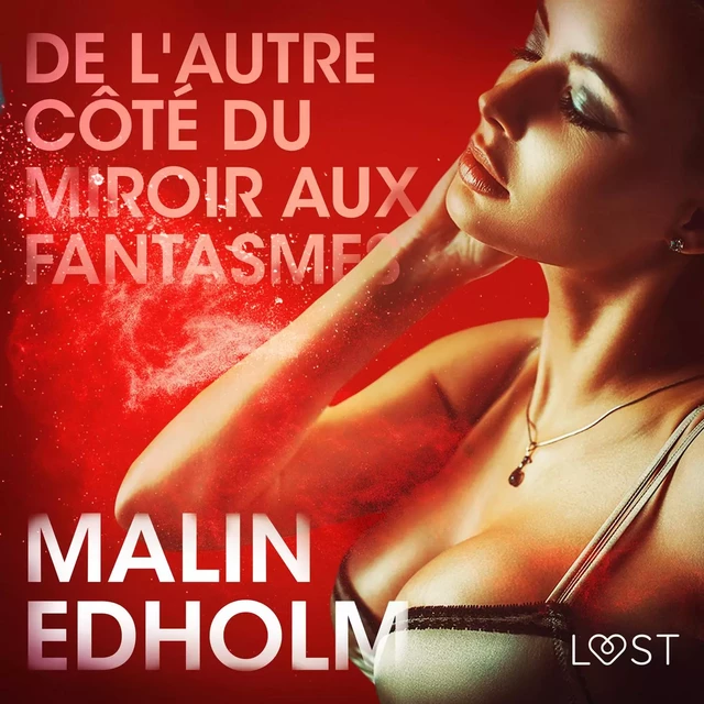 De l'autre côté du miroir aux fantasmes – Une nouvelle érotique - Malin Edholm - Saga Egmont French