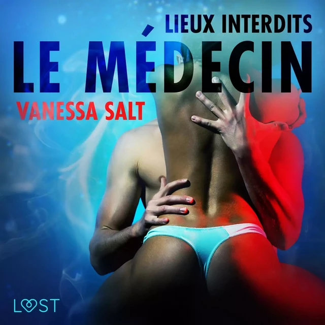 Lieux interdits : Le Médecin – Une nouvelle érotique - Vanessa Salt - Saga Egmont French