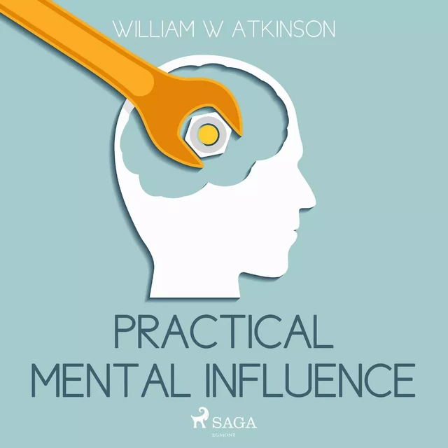 Practical Mental Influence - William W Atkinson - Saga Egmont International