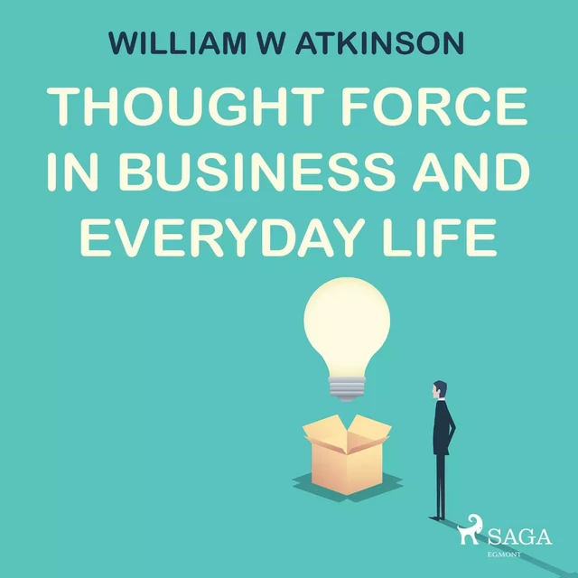 Thought Force In Business and Everyday Life - William W Atkinson - Saga Egmont International