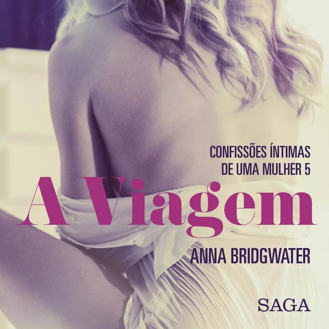 A Viagem - Confissões Íntimas de uma Mulher 5 - Anna Bridgwater - Saga Egmont International