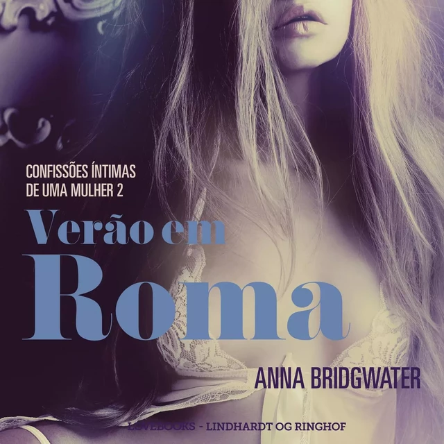 Verão em Roma – Confissões Íntimas de uma Mulher 2 - Anna Bridgwater - Saga Egmont International