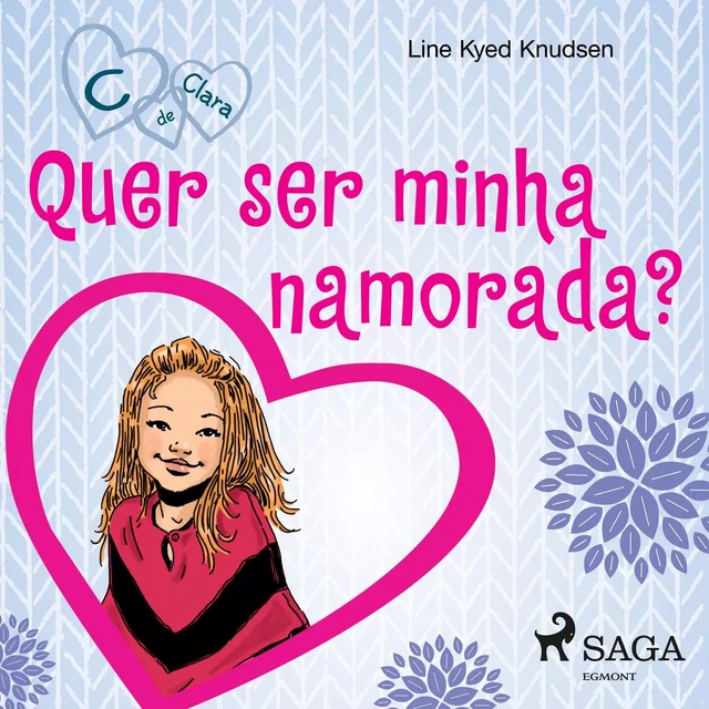 C de Clara 2 - Quer ser minha namorada? - Line Kyed Knudsen - Saga Egmont International