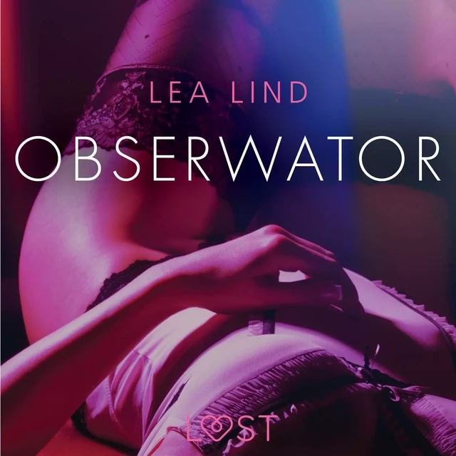 Obserwator - opowiadanie erotyczne - Lea Lind - Saga Egmont International