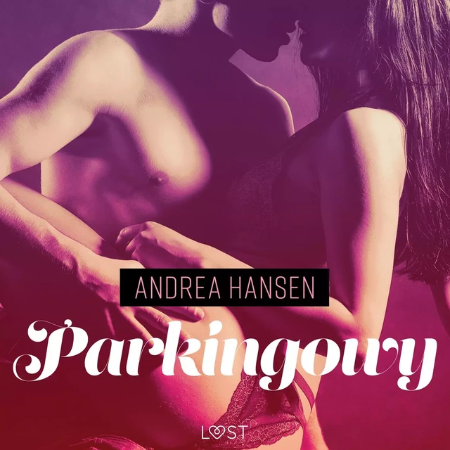 Parkingowy - opowiadanie erotyczne - Andrea Hansen - Saga Egmont International