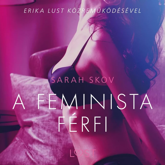 A feminista férfi - Szex és erotika - Sarah Skov - Saga Egmont International