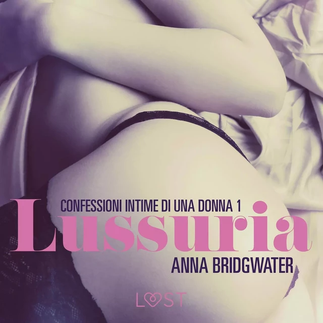 Lussuria - Confessioni intime di una donna 1 - Anna Bridgwater - Saga Egmont International