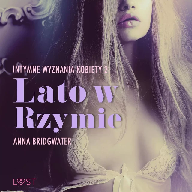 Lato w Rzymie - Intymne wyznania kobiety 2 - opowiadanie erotyczne - Anna Bridgwater - Saga Egmont International