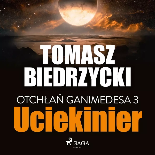 Otchłań Ganimedesa 3: Uciekinier - Tomasz Biedrzycki - Saga Egmont International