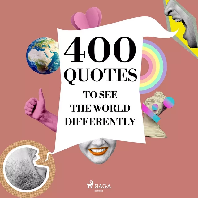 400 Quotes to See the World Differently - Mother Teresa, Bruce Lee, Leonardo da Vinci, Dalai Lama - Saga Egmont International