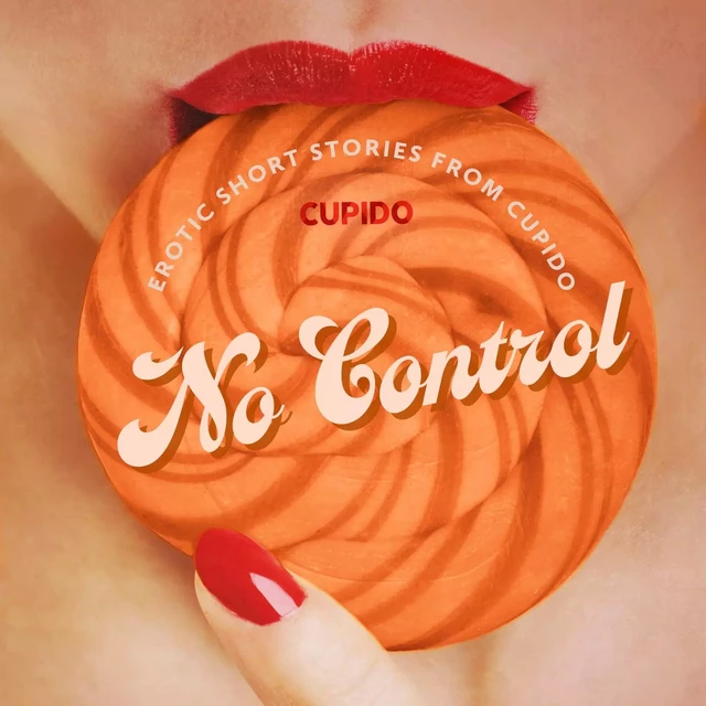 No Control - and Other Erotic Short Stories from Cupido -  Cupido - Saga Egmont International