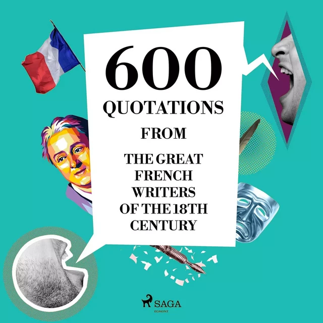 600 Quotations from the Great French Writers of the 18th Century -  Beaumarchais, Nicolas de Chamfort, Jean-Jacques Rousseau, Denis Diderot, Voltaire Voltaire,  Montesquieu - Saga Egmont International