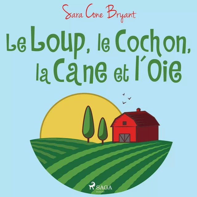 Le Loup, le Cochon, la Cane et l'Oie - Sara Cone Bryant - Saga Egmont French