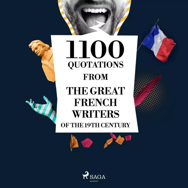 1100 Quotations from the Great French Writers of the 19th Century - François De La Rochefoucauld, Alphonse de Lamartine, François-René de Chateaubriand, Alfred de Musset, Jules de Goncourt, Edmond de Goncourt, Alexandre Dumas, Victor Hugo, Gustave Flaubert, Honoré de Balzac,  Stendhal, Guy de Maupassant - Saga Egmont International