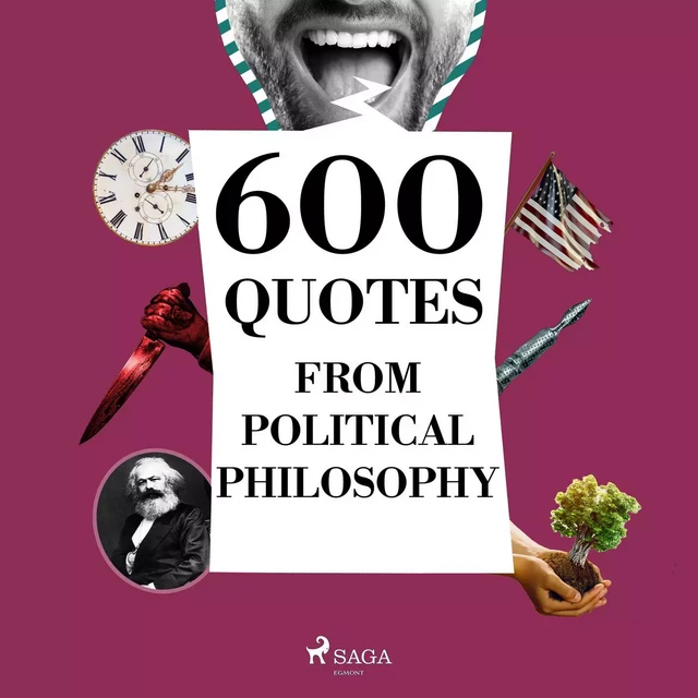 600 Quotes from Political Philosophy -  Cicero,  Confucius, Alexis De Tocqueville, Karl Marx, Henry David Thoreau, Friedrich Nietzsche - Saga Egmont International