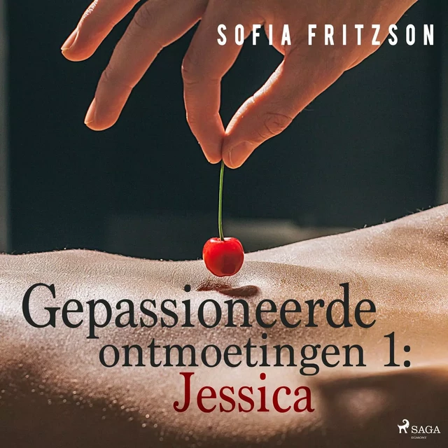 Gepassioneerde ontmoetingen 1: Jessica - erotisch verhaal - Sofia Fritzson - Saga Egmont International