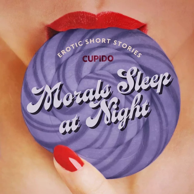 Morals Sleep at Night - and Other Erotic Short Stories from Cupido -  Cupido - Saga Egmont International