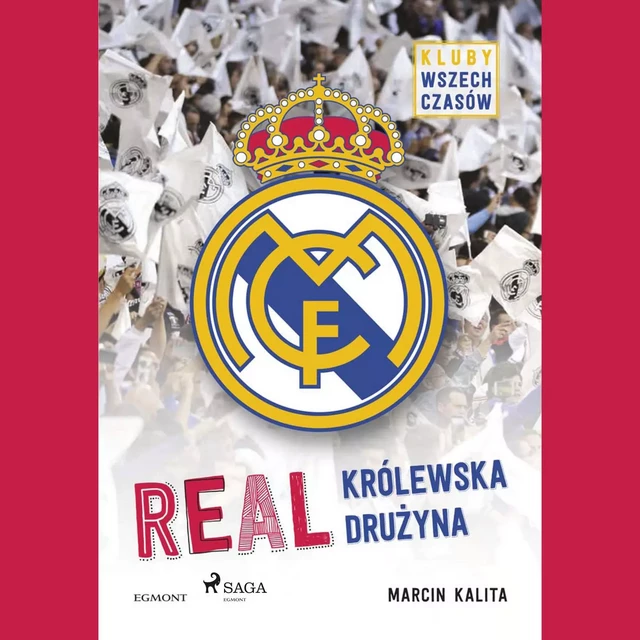 Real - Królewska drużyna - Marcin Kalita - Saga Egmont International