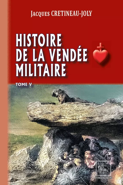 Histoire de la Vendée militaire (T5) - Jacques Crétineau-Joly - Editions des Régionalismes