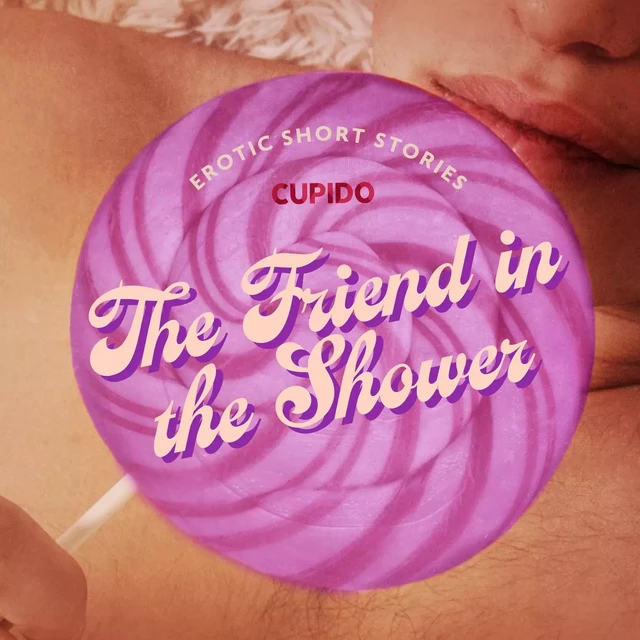 The Friend in the Shower - And Other Queer Erotic Short Stories from Cupido -  Cupido - Saga Egmont International