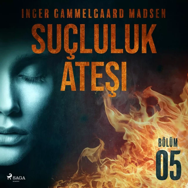 Suçluluk Ateşi - Bölüm 5 - Inger Gammelgaard Madsen - Saga Egmont International