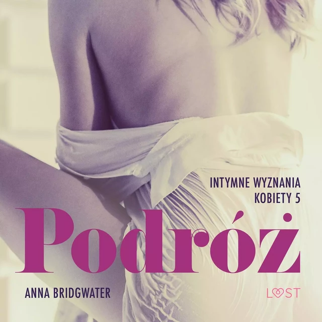 Podróż - Intymne wyznania kobiety 5 - opowiadanie erotyczne - Anna Bridgwater - Saga Egmont International