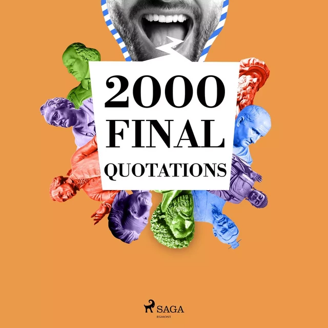 2000 Final Quotations - Anne Frank, Jane Austen, Marcel Proust, William Shakespeare, Johann Wolfgang von Goethe, Marcus Aurelius, Mahatma Gandhi, Leonardo da Vinci, Lao Zi,  Buddha, Emmanuel Kant, Friedrich Nietzsche, Emil Cioran,  Confucius,  Cicero, Anton Chekhov, Arthur Schopenhauer,  Spinoza, Carl Jung, Albert Einstein - Saga Egmont International