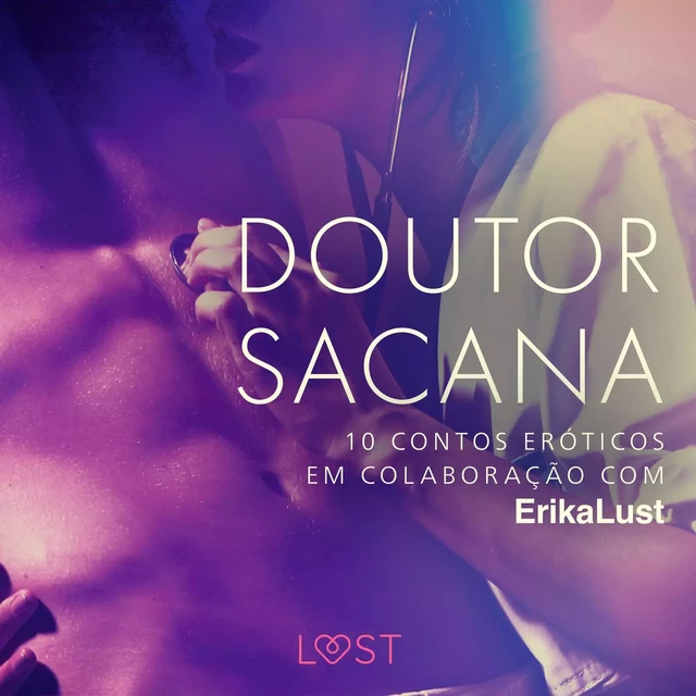 Doutor sacana: 10 contos eróticos em colaboração com Erika Lust - Cecilie Rosdahl, Andrea Hansen, Lea Lind, Beatrice Nielsen, Reiner Larsen Wiese, Sarah Skov,  Olrik - Saga Egmont International