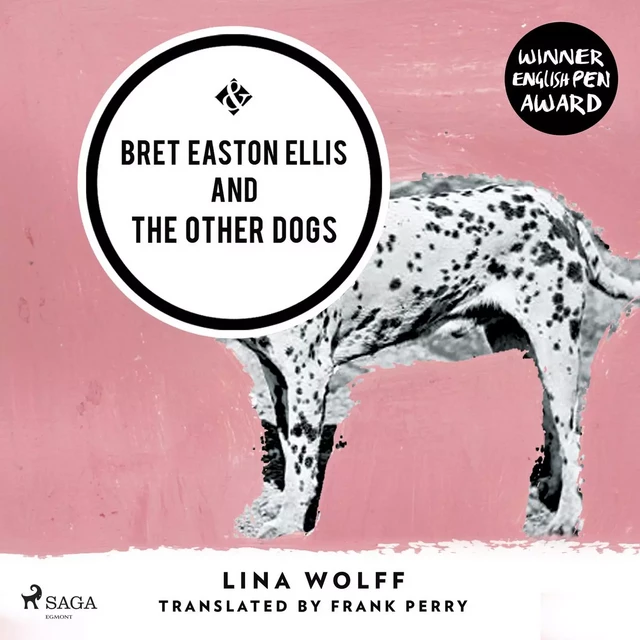 Bret Easton Ellis and the Other Dogs - Lina Wolff - Saga Egmont International